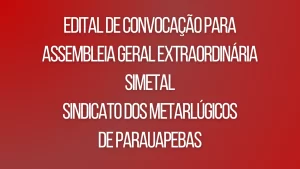 Edital de convocação para assembleia geral extraordinária SIMETAL (Sindicato dos Metarlúgicos de Parauapebas)